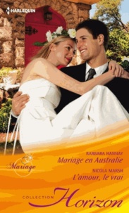 Barbara Hannay et Nicola Marsh - Mariage en Australie ; L'amour, le vrai.