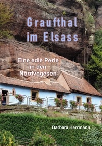 Barbara Herrmann - Graufthal im Elsass - Eine edle Perle in den Nordvogesen.