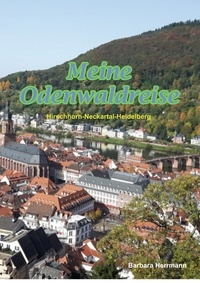 Barbara Herrmann - Meine Odenwaldreise - Hirschhorn Neckartal Heidelberg.