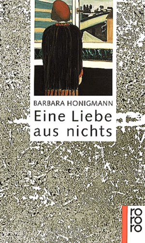 Barbara Honigmann - Eine Liebe Aus Nichts.