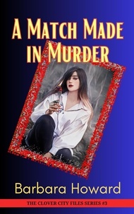  Barbara Howard - A Match Made In Murder - The Clover City Files, #3.