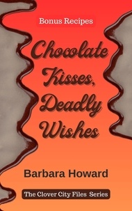  Barbara Howard - Chocolate Kisses, Deadly Wishes - Bonus Recipes - The Clover City Files.