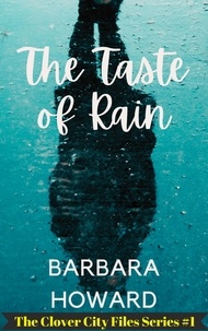  Barbara Howard - The Taste of Rain - The Clover City Files, #1.