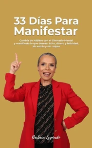 33 Días para Manifestar Cambia de hábitos con el Gimnasio Mental y manifiesta lo que deseas: éxito, dinero y felicidad