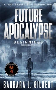  Barbara J. Gilbert - Future Apocalypse, Beginnings - 2nd Edition - A Time Travel Series, #1.