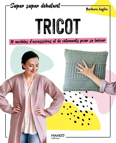 Tricot. 10 modèles d'accessoires et de vêtements pour se lancer