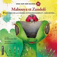 Barbara Jean-Elie et Aurane Jean-elie - Mabouya et Zandoli - 7 histoires de la caraïbe extraordinaires et... inachevées.