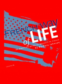 Barbara Johnson - French Way Of Life. An American Guide To Manners In France.