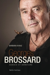 Barbara Kahle - Georges Brossard - Audace et démesure.