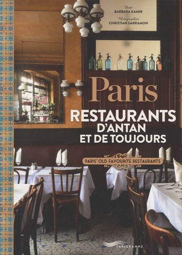 Barbara Kamir et Christian Sarramon - Paris, restaurants d'antan et de toujours.