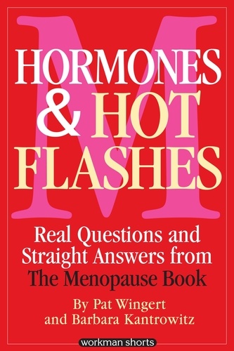 Hormones and Hot Flashes. Real Questions and Straight Answers from The Menopause Book
