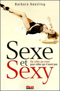 Barbara Keesling - Sexe Et Sexy. Par Celles Qui Osent Pour Celles Qui N'Osent Pas.