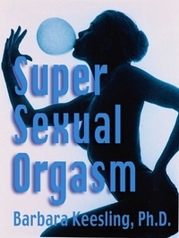 Barbara Keesling - Super Sexual Orgasm - Discover the Ultimate Pleasure Spot: The.