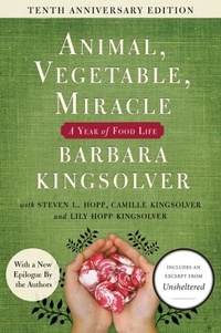 Barbara Kingsolver et Camille Kingsolver - Animal, Vegetable, Miracle - 10th anniversary edition - A Year of Food Life.