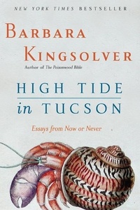 Barbara Kingsolver - High Tide in Tucson - Essays from Now or Never.