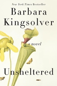 Barbara Kingsolver - Unsheltered - A Novel.