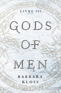 Barbara Kloss - Gods of Men Tome 3 : .
