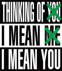 Barbara Kruger - Thinking of You, I Mean Me, I Mean You.