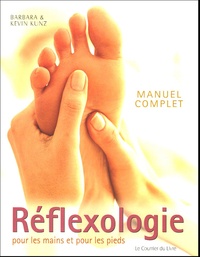 Barbara Kunz et Kevin Kunz - Manuel complet de Réflexologie pour les mains et pour les pieds.