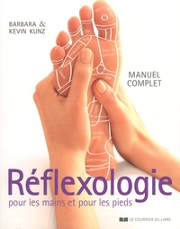 Barbara Kunz et Kevin Kunz - Réflexologie pour les mains et pour les pieds - Manuel complet.