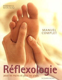 Barbara Kunz et Kevin Kunz - Réflexologie pour les pieds et les mains - Manuel complet.