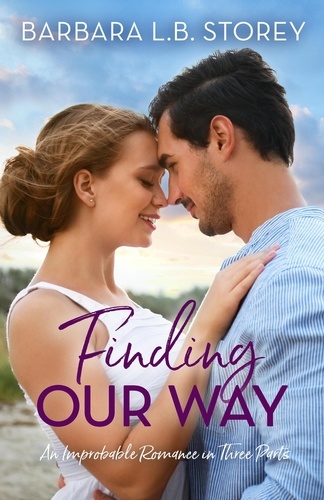  Barbara L.B. Storey - Finding Our Way: An Improbable Romance in Three Parts - Improbable Romance Series, #1.