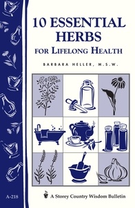 Barbara L. Heller - 10 Essential Herbs for Lifelong Health - Storey Country Wisdom Bulletin A-218.