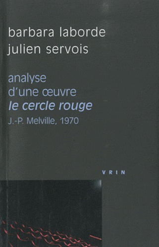 Barbara Laborde et Julien Servois - Analyse d'une oeuvre : Le cercle rouge - Jean-Pierre Melville, 1970.