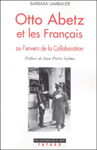 Barbara Lambauer - Otto Abetz Et Les Francais Ou L'Envers De La Collaboration.