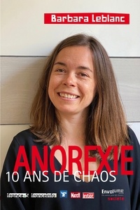 Barbara Leblanc - Anorexie 10 ans de chaos (seconde édition augmentée).