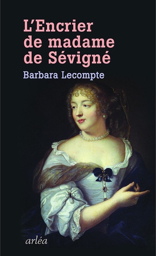 Barbara Lecompte - L'encrier de Madame de Sévigné.