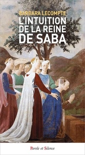 Barbara Lecompte - L'intuition de la reine de Saba.