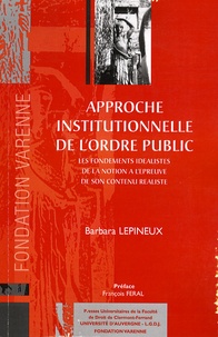 Barbara Lepineux - Approche institutionnelle de l'ordre public - Les fondements idéalistes de la notion à l'épreuve de son contenu réaliste.
