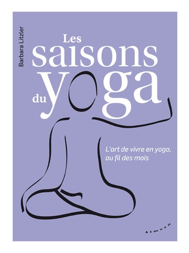 Barbara Litzler - Les saisons du yoga - L'art de vivre en yoga, au fil des mois.