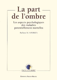 La Part De L'Ombre. Les Aspects Psychologiques Des Maladies Potentiellement Mortelles