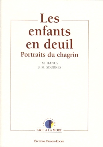 Barbara-M Sourkes et Michel Hanus - Les enfants en deuil - Portrait du chagrin.