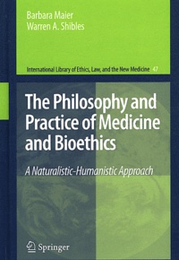 Barbara Maier et Warren A Shibles - The Philosophy and Practice of Medicine and Bioethics - A Naturalistic-Humanistic Approach.