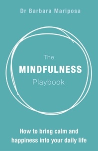 Barbara Mariposa - The Mindfulness Playbook - How to Bring Calm and Happiness into Your Daily Life.