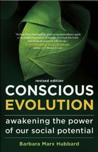 Barbara Marx Hubbard - Conscious Evolution - Awakening the Power of Our Social Potential.