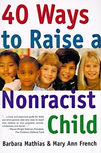 Barbara Mathias et Mary Ann French - 40 Ways to Raise a Nonracist Child.