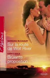 Barbara McCauley et Barbara McCauley - Sur la route de Wild River - Brûlante proposition (Harlequin Passions).