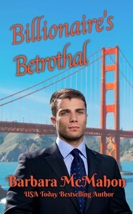  Barbara McMahon - Billionaire's Betrothal - Golden Gate Romance Series, #1.