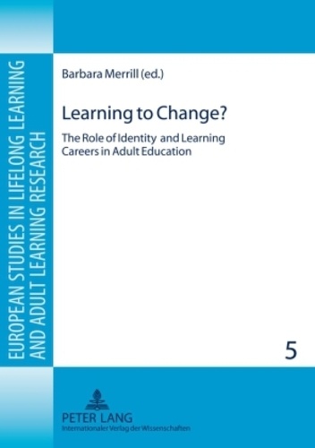 Barbara Merrill - Learning to Change? - The Role of Identity and Learning Careers in Adult Education.