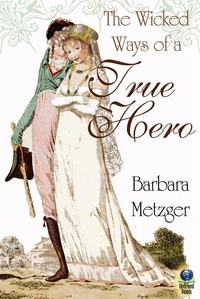  Barbara Metzger - The Wicked Ways of a True Hero.
