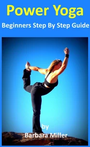 Power Yoga - Beginners Step By Step Guide