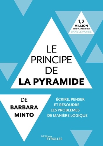 Le principe de la pyramide de Barbara Minto. Ecrire, penser et résoudre les problèmes de manière logique