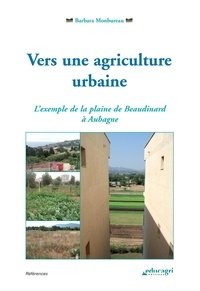 Barbara Monbureau - Vers une agriculture urbaine - L'exemple de la plaine de Beaudinard à Aubagne.