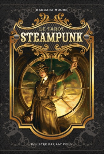 Barbara Moore et Aly Fell - Le tarot Steampunk - Avec un jeu de 78 cartes.