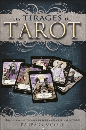 Barbara Moore - Les tirages du tarot - Dispositions et techniques pour améliorer vos lectures.