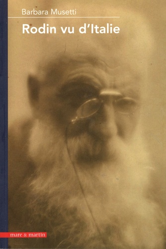 Barbara Musetti - Rodin vu d'Italie - Aux origines du mythe rodinien en Italie (1880-1930).